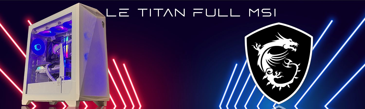 Le titan full msi gamer pc Le titan full msi gamer pc